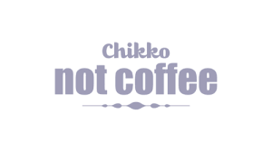 CHIKKO NOT COFFEE